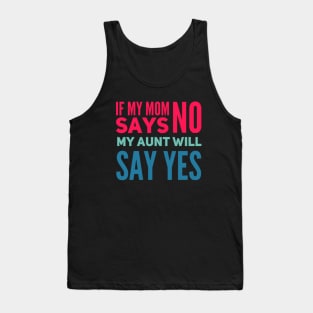 If My Mom Says No My Aunt Will Say Yes cute typography for new baby gift for girl and boy. Tank Top